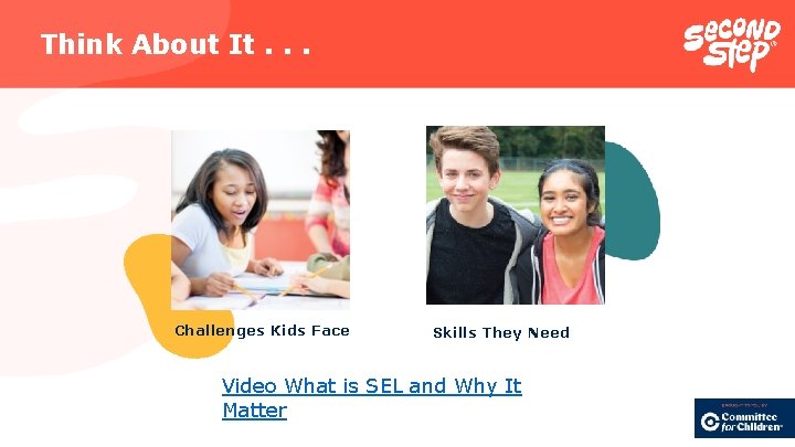 Think About It. . . Challenges Kids Face Skills They Need Video What is