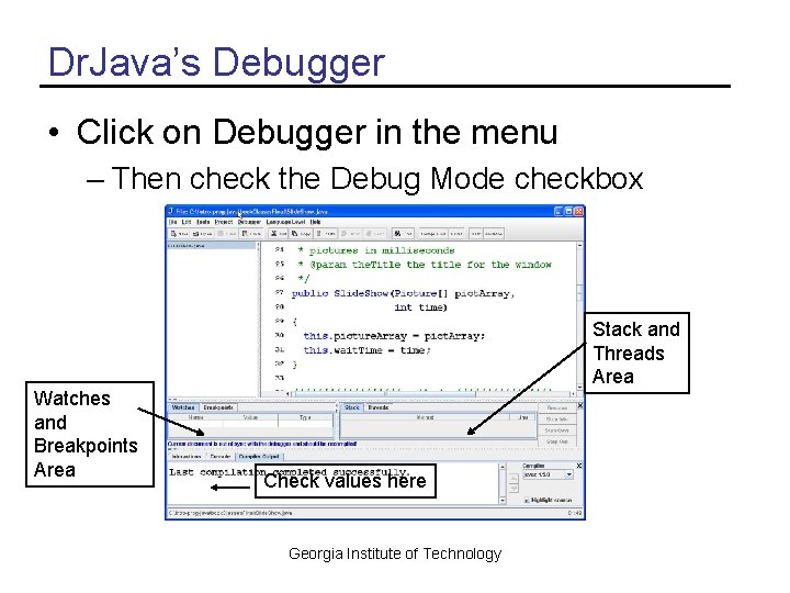 Dr. Java’s Debugger • Click on Debugger in the menu – Then check the