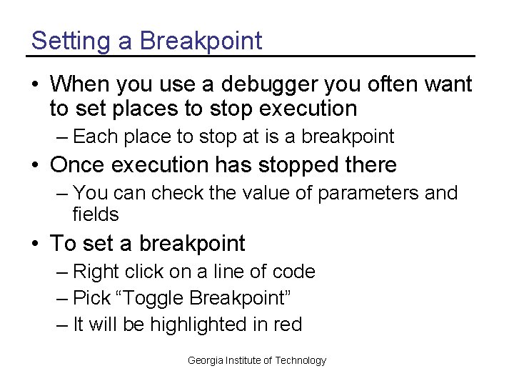Setting a Breakpoint • When you use a debugger you often want to set