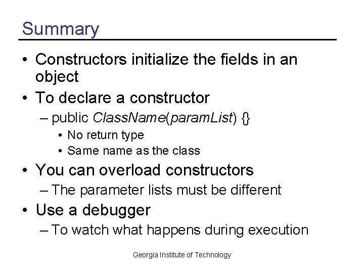 Summary • Constructors initialize the fields in an object • To declare a constructor