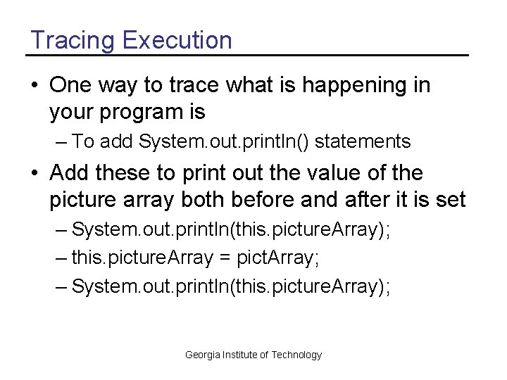 Tracing Execution • One way to trace what is happening in your program is
