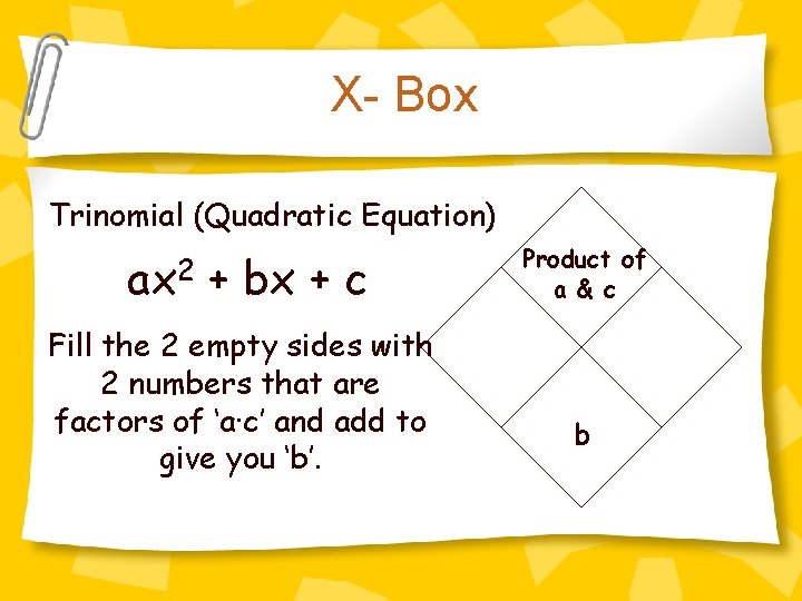 X- Box Trinomial (Quadratic Equation) ax 2 + bx + c Fill the 2