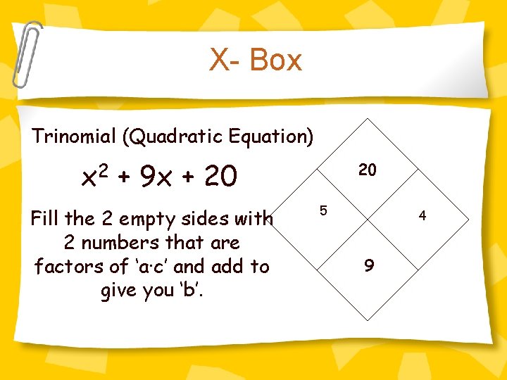 X- Box Trinomial (Quadratic Equation) x 2 + 9 x + 20 Fill the
