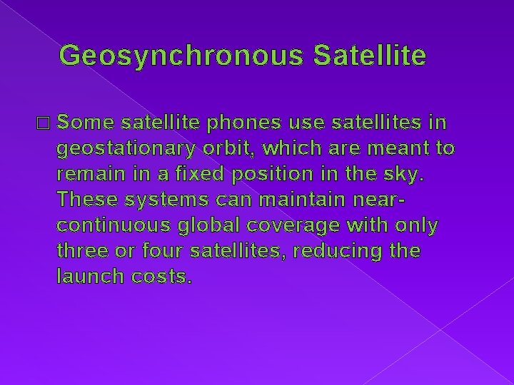 Geosynchronous Satellite � Some satellite phones use satellites in geostationary orbit, which are meant