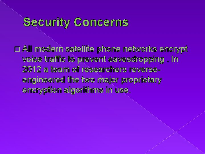Security Concerns � All modern satellite phone networks encrypt voice traffic to prevent eavesdropping.