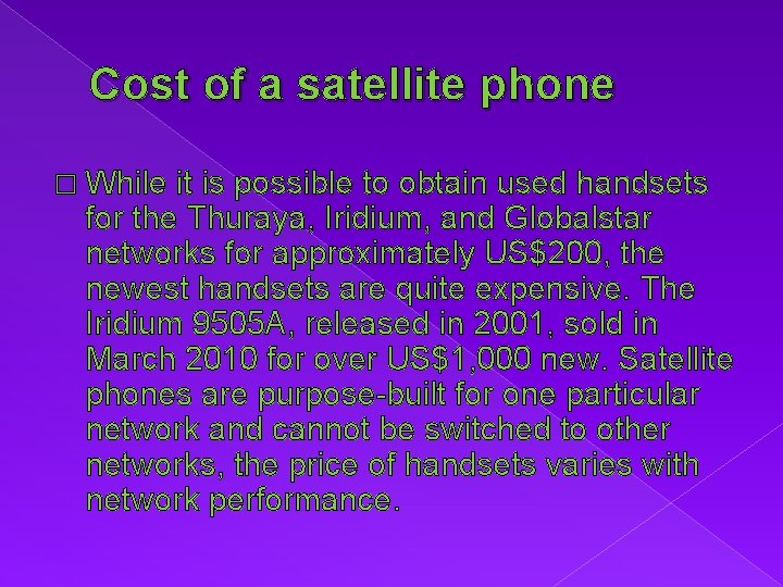 Cost of a satellite phone � While it is possible to obtain used handsets