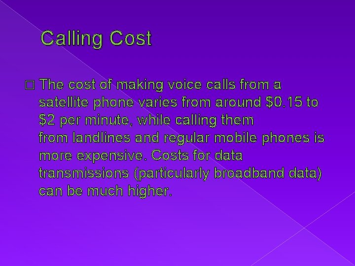 Calling Cost � The cost of making voice calls from a satellite phone varies