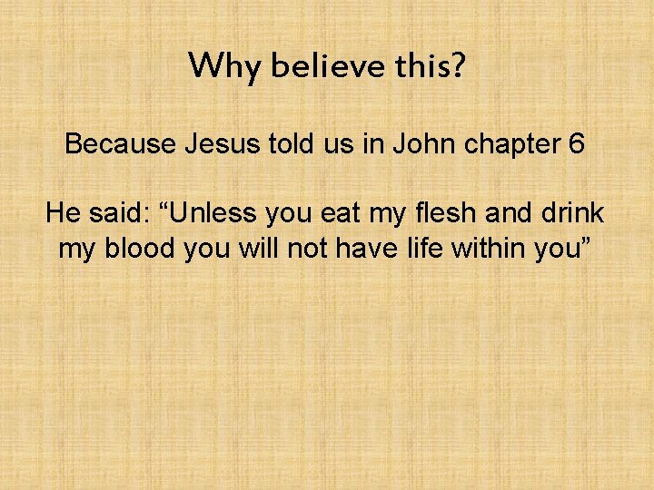 Why believe this? Because Jesus told us in John chapter 6 He said: “Unless