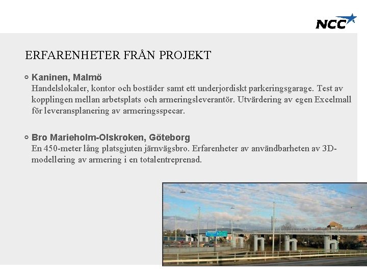 ERFARENHETER FRÅN PROJEKT Kaninen, Malmö Handelslokaler, kontor och bostäder samt ett underjordiskt parkeringsgarage. Test