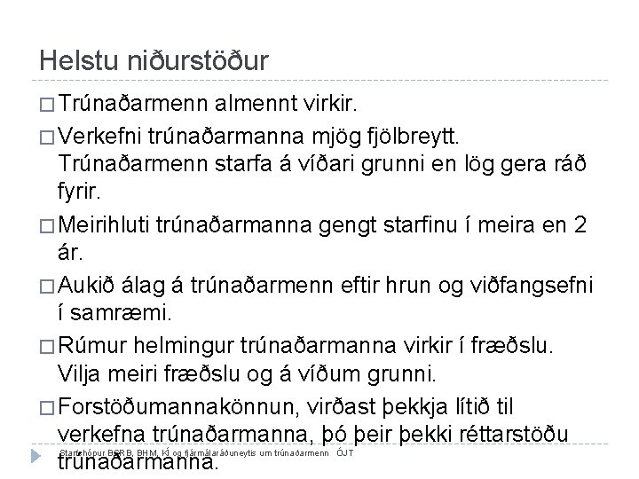 Helstu niðurstöður � Trúnaðarmenn almennt virkir. � Verkefni trúnaðarmanna mjög fjölbreytt. Trúnaðarmenn starfa á Helstu niðurstöður � Trúnaðarmenn almennt virkir. � Verkefni trúnaðarmanna mjög fjölbreytt. Trúnaðarmenn starfa á