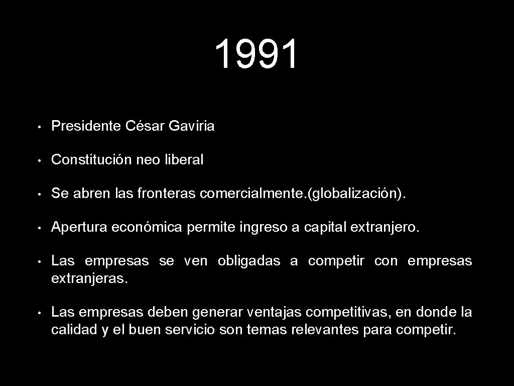 1991 • Presidente César Gaviria • Constitución neo liberal • Se abren las fronteras