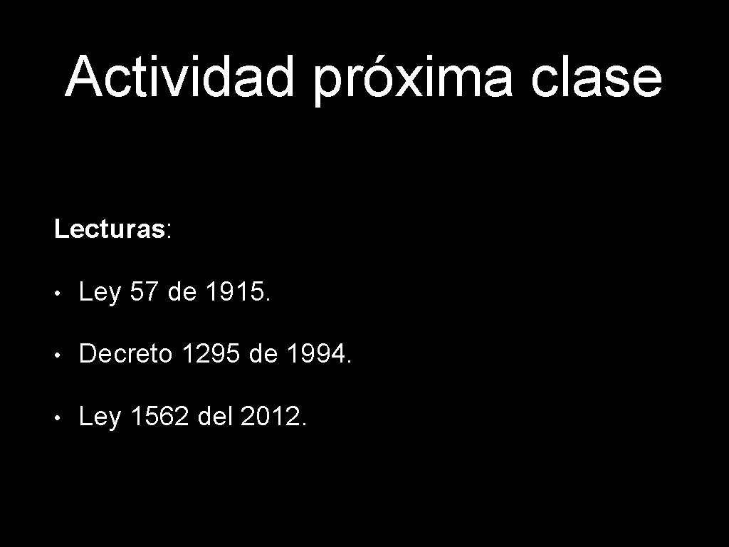 Actividad próxima clase Lecturas: • Ley 57 de 1915. • Decreto 1295 de 1994.