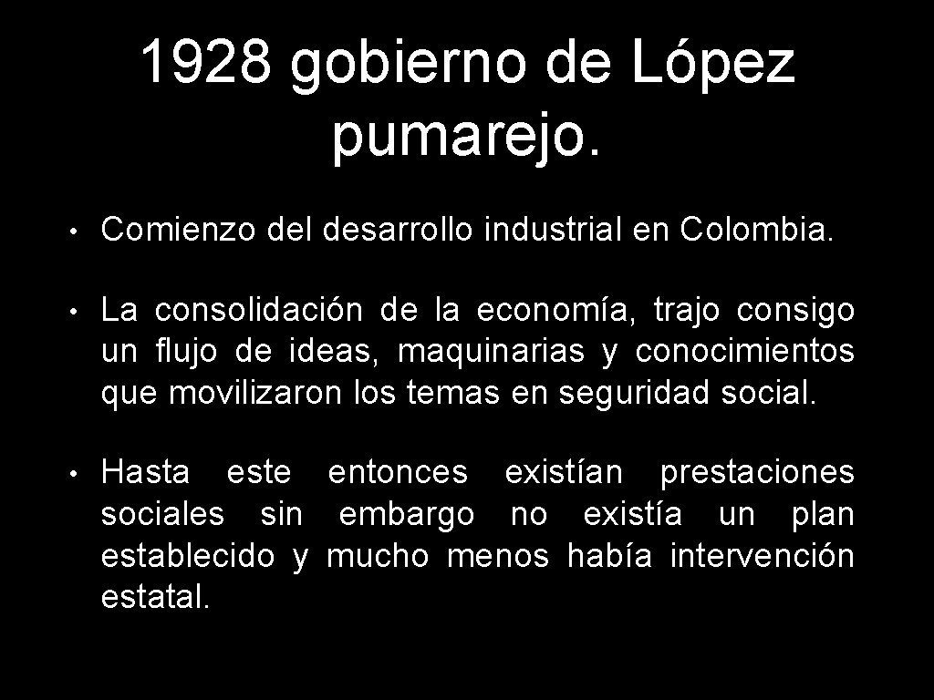 1928 gobierno de López pumarejo. • Comienzo del desarrollo industrial en Colombia. • La