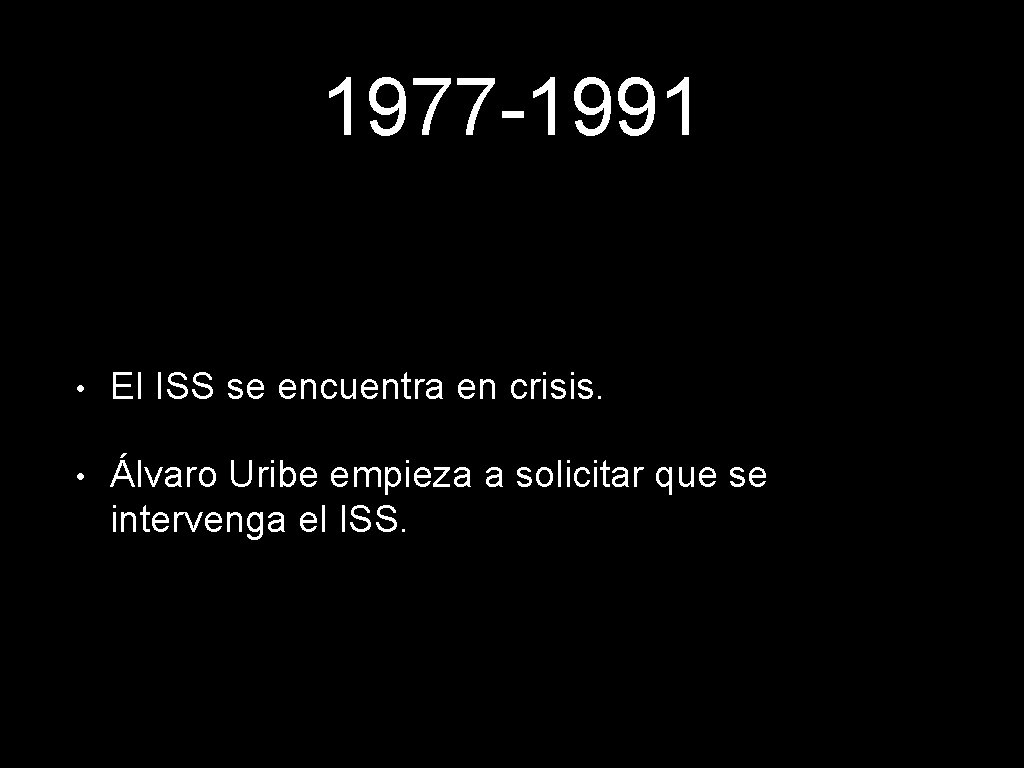 1977 -1991 • El ISS se encuentra en crisis. • Álvaro Uribe empieza a