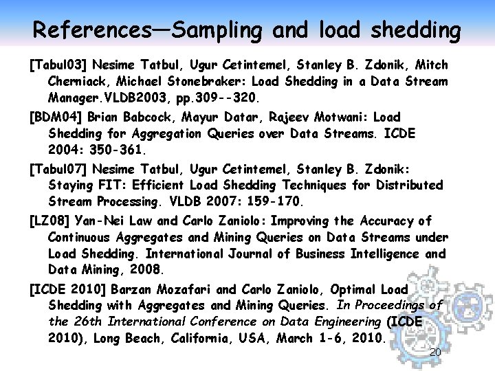 References—Sampling and load shedding [Tabul 03] Nesime Tatbul, Ugur Cetintemel, Stanley B. Zdonik, Mitch