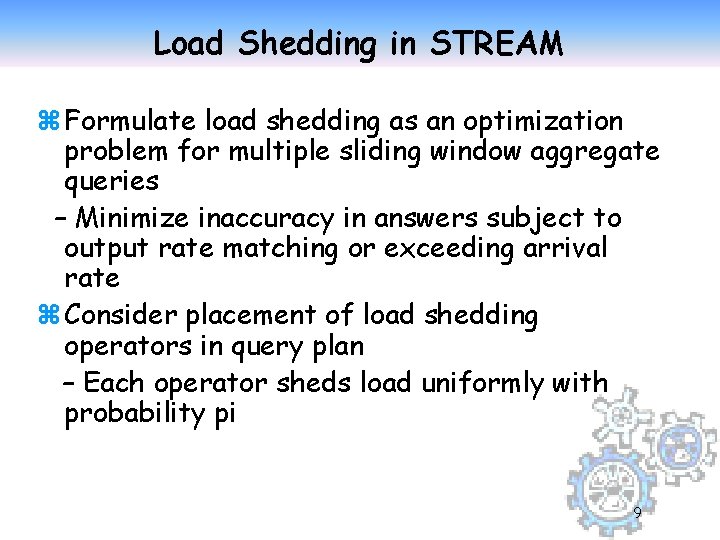 Load Shedding in STREAM z Formulate load shedding as an optimization problem for multiple
