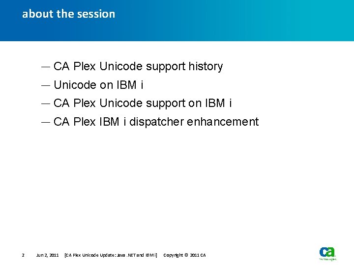 about the session — CA Plex Unicode support history — Unicode on IBM i about the session — CA Plex Unicode support history — Unicode on IBM i
