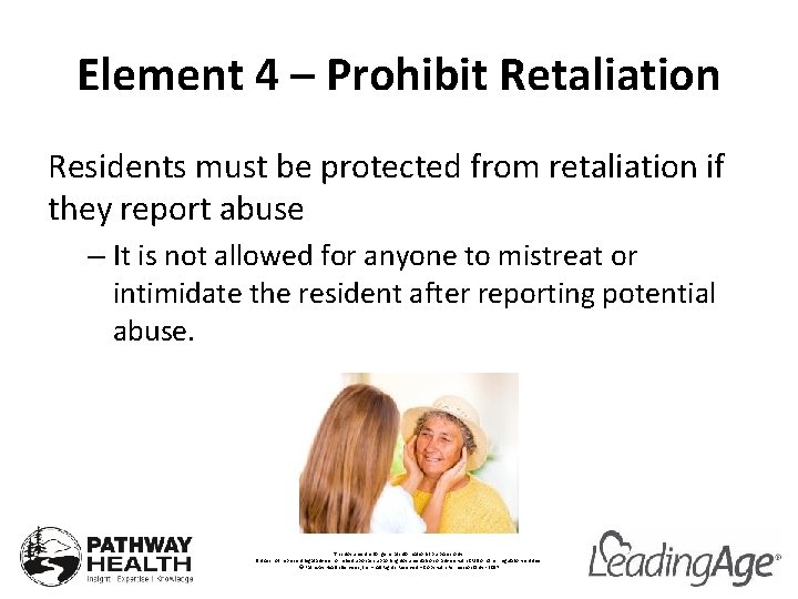 Element 4 – Prohibit Retaliation Residents must be protected from retaliation if they report