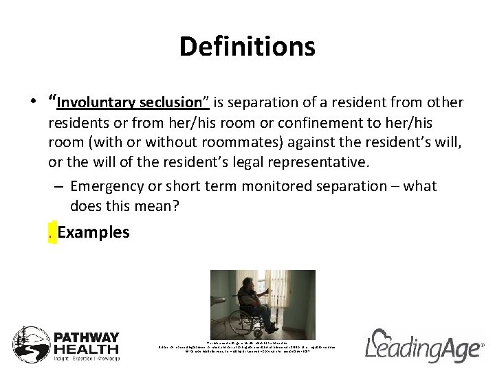 Definitions • “Involuntary seclusion” is separation of a resident from other residents or from