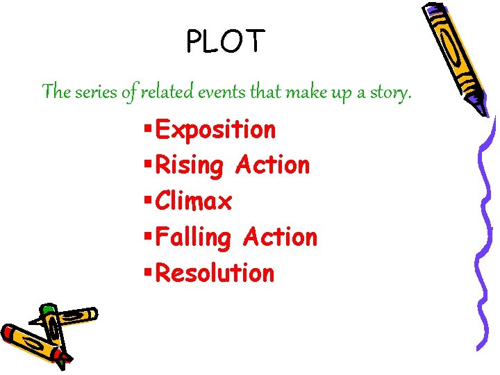 PLOT The series of related events that make up a story. § Exposition §