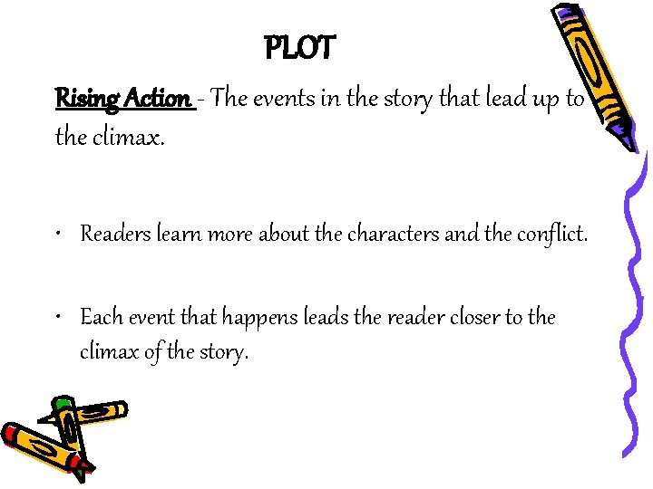 PLOT Rising Action - The events in the story that lead up to the