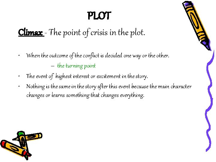 PLOT Climax - The point of crisis in the plot. • When the outcome