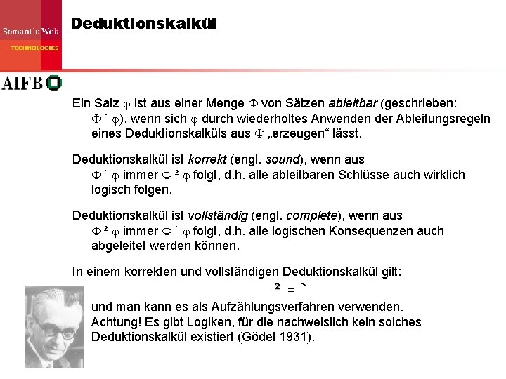 Deduktionskalkül Ein Satz ist aus einer Menge von Sätzen ableitbar (geschrieben: ` ), wenn Deduktionskalkül Ein Satz ist aus einer Menge von Sätzen ableitbar (geschrieben: ` ), wenn