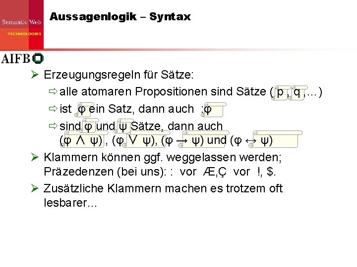 Aussagenlogik – Syntax Ø Erzeugungsregeln für Sätze: ðalle atomaren Propositionen sind Sätze ( p Aussagenlogik – Syntax Ø Erzeugungsregeln für Sätze: ðalle atomaren Propositionen sind Sätze ( p