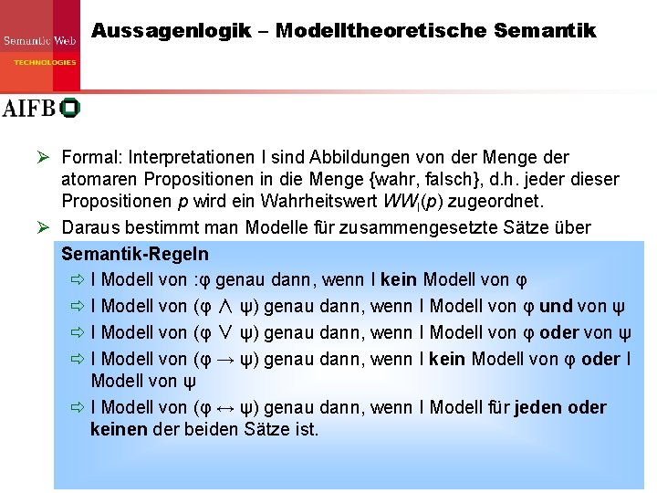 Aussagenlogik – Modelltheoretische Semantik Ø Formal: Interpretationen I sind Abbildungen von der Menge der Aussagenlogik – Modelltheoretische Semantik Ø Formal: Interpretationen I sind Abbildungen von der Menge der