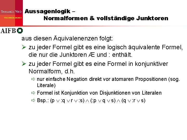Aussagenlogik – Normalformen & vollständige Junktoren aus diesen Äquivalenenzen folgt: Ø zu jeder Formel Aussagenlogik – Normalformen & vollständige Junktoren aus diesen Äquivalenenzen folgt: Ø zu jeder Formel