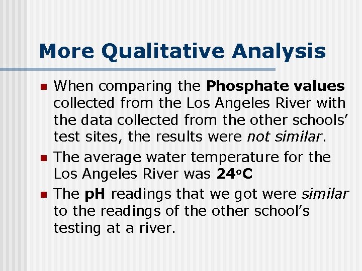 More Qualitative Analysis n n n When comparing the Phosphate values collected from the