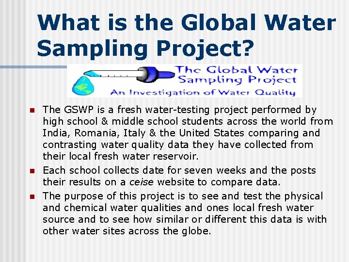 What is the Global Water Sampling Project? n n n The GSWP is a