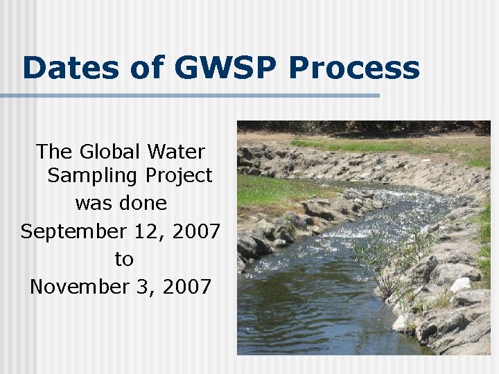 Dates of GWSP Process The Global Water Sampling Project was done September 12, 2007