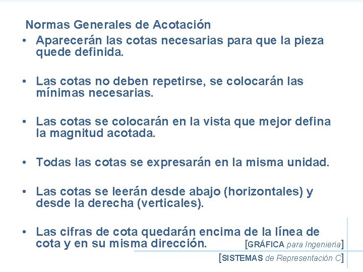 Normas Generales de Acotación • Aparecerán las cotas necesarias para que la pieza quede