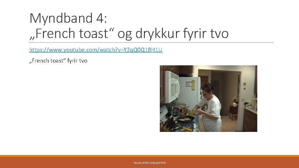 Myndband 4: „French toast“ og drykkur fyrir tvo https: //www. youtube. com/watch? v=Y 2