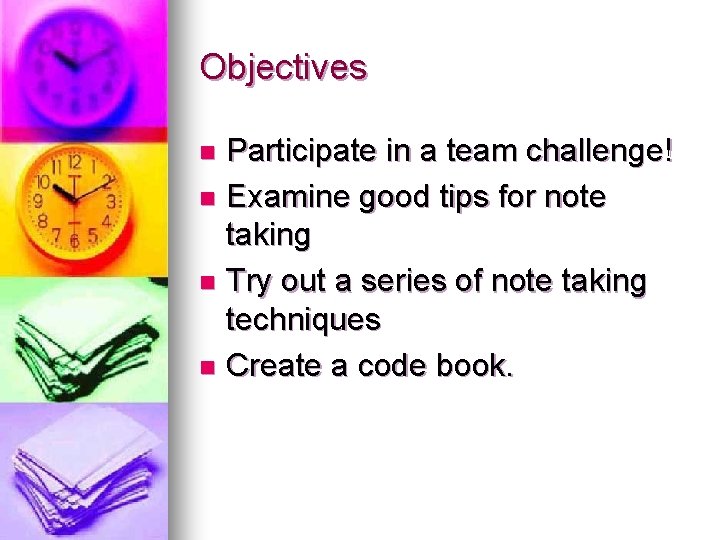 Objectives Participate in a team challenge! n Examine good tips for note taking n