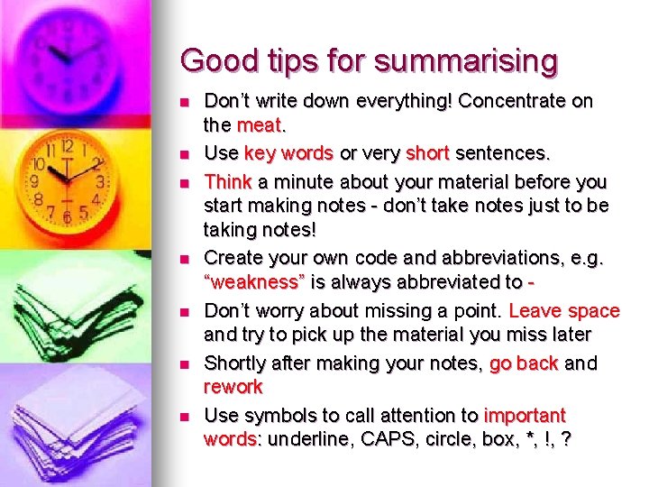 Good tips for summarising n n n n Don’t write down everything! Concentrate on