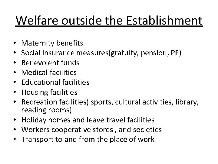 Welfare outside the Establishment Maternity benefits Social insurance measures(gratuity, pension, PF) Benevolent funds Medical