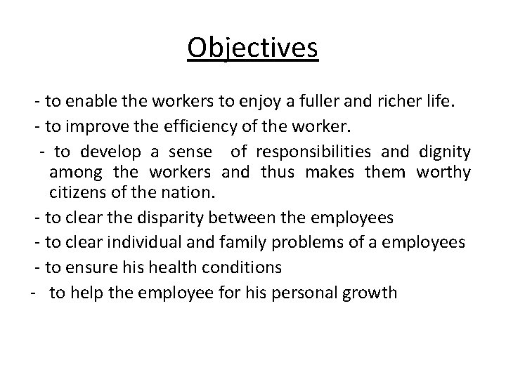 Objectives - to enable the workers to enjoy a fuller and richer life. -