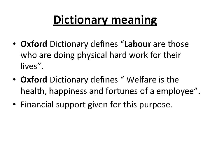 Dictionary meaning • Oxford Dictionary defines “Labour are those who are doing physical hard
