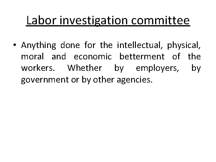 Labor investigation committee • Anything done for the intellectual, physical, moral and economic betterment