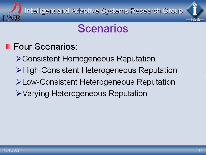 Intelligent and Adaptive Systems Research Group Scenarios Four Scenarios: ØConsistent Homogeneous Reputation ØHigh-Consistent Heterogeneous