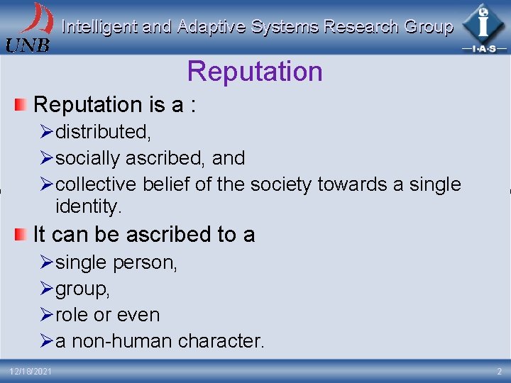 Intelligent and Adaptive Systems Research Group Reputation is a : Ødistributed, Øsocially ascribed, and