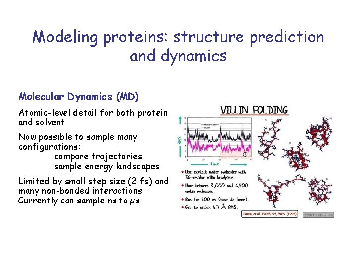 Modeling proteins: structure prediction and dynamics Molecular Dynamics (MD) Atomic-level detail for both protein