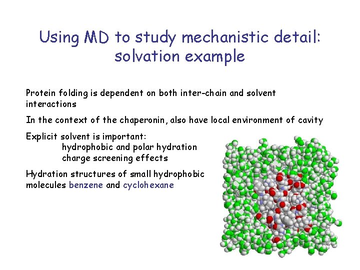 Using MD to study mechanistic detail: solvation example Protein folding is dependent on both