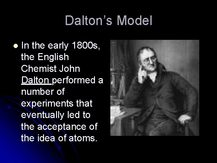 Dalton’s Model l In the early 1800 s, the English Chemist John Dalton performed
