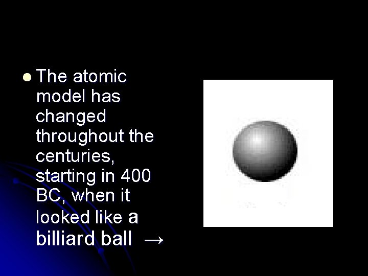 l The atomic model has changed throughout the centuries, starting in 400 BC, when