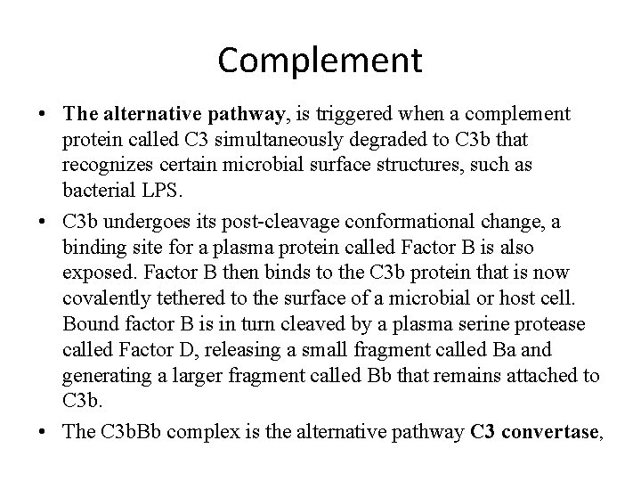 Complement • The alternative pathway, is triggered when a complement protein called C 3