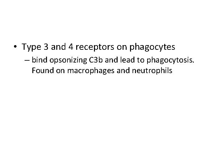 • Type 3 and 4 receptors on phagocytes – bind opsonizing C 3