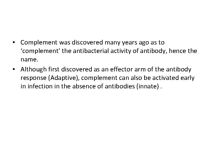  • Complement was discovered many years ago as to ‘complement’ the antibacterial activity
